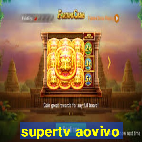 supertv aovivo